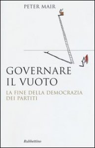 Governare il vuoto. Il fine della democrazia dei partiti