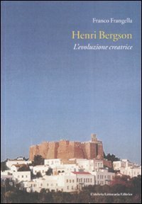 Henri Bergson. L`evoluzione Creatrice