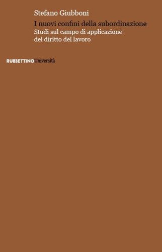 I nuovi confini della subordinazione. Studi sul campo di applicazione del diritto del lavoro