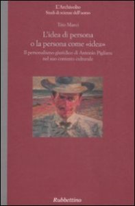 L'idea come persona o la persona come &laquo;idea&raquo; - Il personalismo giuridico di Antonio Pigliaru nel suo contesto culturale