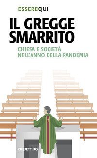 Il gregge smarrito. Chiesa e societ&agrave; nell'anno della pandemia