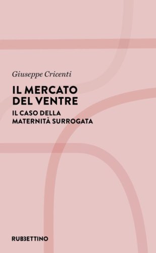 Il mercato del ventre. Il caso della maternit&agrave; surrogata