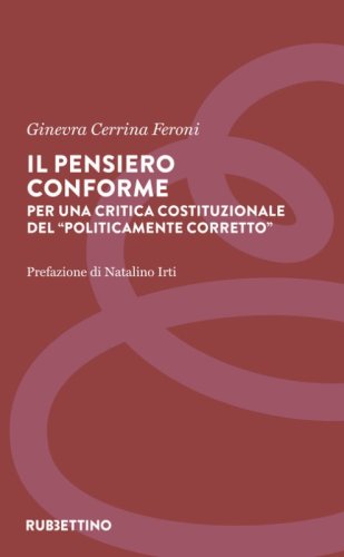 Il pensiero conforme. Per una critica costituzionale del &laquo;politicamente corretto&raquo;