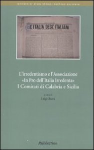 L'irridentismo e l'associazione &laquo;In pro dell'Italia Irrendenta&raquo; - I comitati di Calabria e Sicilia