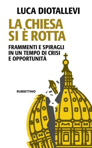 La Chiesa si &egrave; rotta. Frammenti e spiragli in un tempo di crisi e opportunit&agrave;