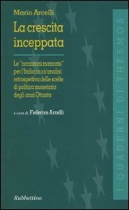 La crescita inceppata. Le «occasioni mancate» per l'Italia in un'analisi retrospettiva delle scelte di politica monetaria degli anni Ottanta