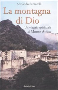 La montagna di Dio. Un viaggio spirituale al Monte Athos