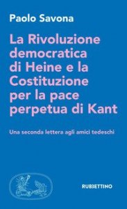 La rivoluzione democratica di Heine e la Costituzione per la pace perpetua di Kant. Una seconda lettera agli amici tedeschi