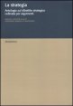 La strategia - Antologia sul dibattito strategico ordinata per argomenti