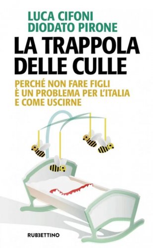 La trappola delle culle. Perch&eacute; non fare figli &egrave; un problema per l'Italia e come uscirne