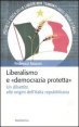Liberalismo e «democrazia protetta» - Un dibattito alle origini dell'Italia repubblicana