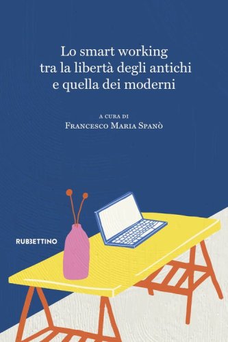 Lo smart working tra la libert&agrave; degli antichi e quella dei moderni