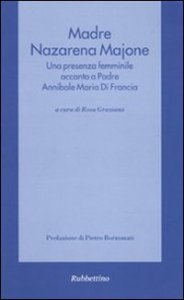 Madre Nazarena Majone - Una presenza femminile accanto a padre Annibale Maria di Francia