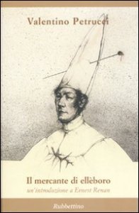 Il mercante di ell&egrave;boro - Un'introduzione a Ernest Renan