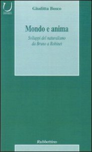 Mondo e anima - Sviluppi del naturalismo da Bruno a Robinet