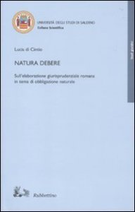 Natura debere - Sull'elaborazione giurisprudenziale romana in tema di obbligazione naturale