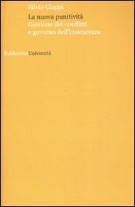 La nuova punitivit&agrave; - Gestione dei conflitti e governo dell'insicurezza