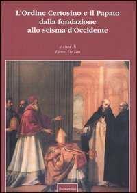 L'Ordine certosino e il papato dalla fondazione allo scisma d'Occidente - Atti del Convegno internazionale (Roma, 16-18 maggio 2002)