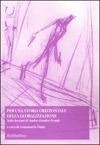 Per una storia orizzontale della globalizzazione. Sette lezioni di Andre Gunder Frank