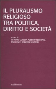 Il pluralismo religioso tra politica, diritto e societ&agrave;