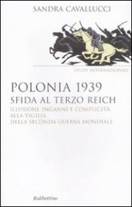 Polonia 1939 - Sfida al Terzo Reich. Illusioni, inganni e complicit&agrave; alla vigilia della seconda guerra mondiale