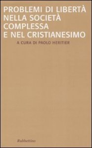Problemi di libert&agrave; nella societ&agrave; complessa e nel Cristianesimo