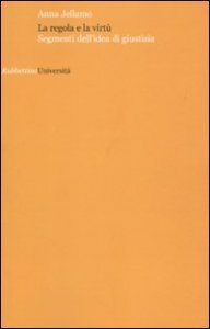 La regola e la virt&ugrave; - Segmenti dell'idea di giustizia