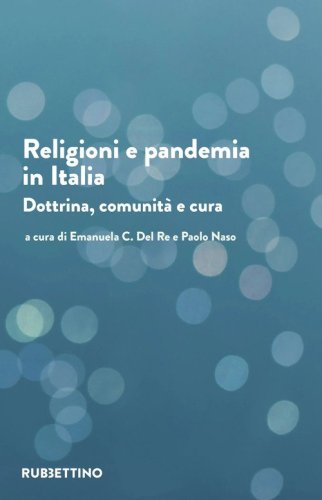 Religioni e pandemia in Italia. Dottrina, comunit&agrave;, cura