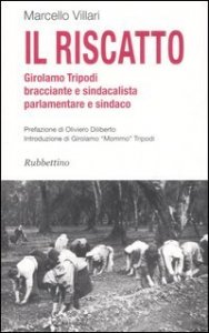 Il riscatto - Girolamo Tripodi bracciante e sindacalista, parlamentare e sindaco