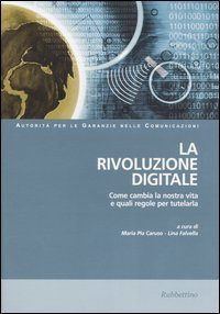 La rivoluzione digitale - Come cambia la nostra vita e quali regole per tutelarla