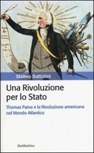 Una rivoluzione per lo Stato - Thomas Paine e la Rivoluzione americana nel Mondo Atlantico