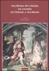 San Bruno di Colonia: un eremita tra Oriente e Occidente - Atti del 2&deg; Convegno internazionale (Serra San Bruno, 2-5 ottobre 2002)