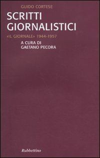 Scritti giornalistici. &laquo;Il Giornale&raquo; 1944-1957