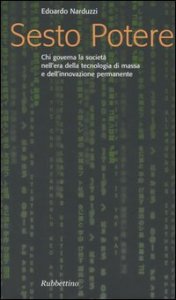 Sesto potere. Chi governa la società all'epoca della tecnologia di massa e dell'innovazione permanente