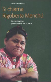 Si chiama Rigoberta Mench&uacute;. Un controverso premio Nobel per la pace