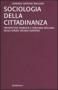 Sociologia della cittadinanza - Prospettive teoriche e percorsi inclusivi nello spazio sociale europeo
