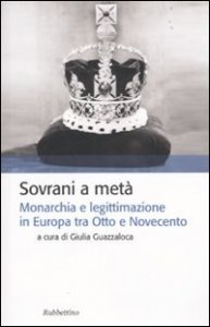 Sovrani a met&agrave;. Monarchia e legislazione tra Otto e Novecento