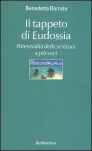 Il tappeto di Eudossia - Potenzialit&agrave; della scrittura a pi&ugrave; voci