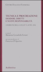 Tecnica e procreazione - Desideri, diritti e nuove responsabilit&agrave;