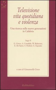 Televisione, vita quotidiana e violenza - Una ricerca sulle nuove generazioni in Calabria