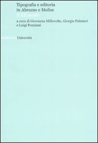 Tipografia e editoria in Abruzzo e Molise - Il XX secolo. Atti del convegno (Teramo-L'Aquila, 25-27 maggio 2005)
