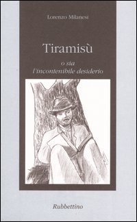 Tiramis&ugrave; o sia l'incontenibile desiderio
