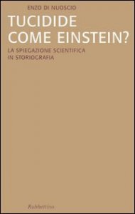 Tucidide come Einstein? La spiegazione scientifica in storiografia