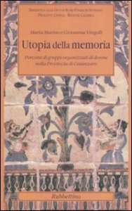 Utopia della memoria - Percorsi di gruppi organizzati di donne nella provincia di Catanzaro