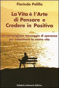 Vita E` L`arte Di Pensare E Credere In Positivo (la)