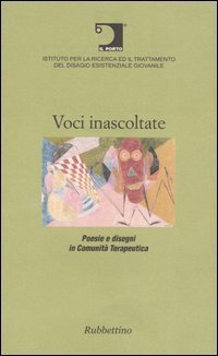 Voci inascoltate - Poesie e disegni in comunit&agrave; terapeutica