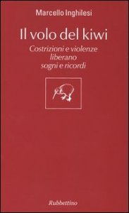 Il volo del Kiwi. Costrizioni e violenze liberano sogni e ricordi