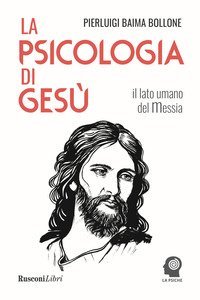 La psicologia di Ges&ugrave;. Il lato umano del Messia