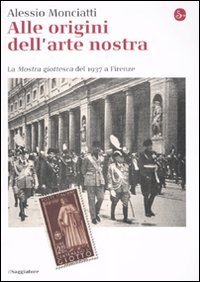 Alle origini dell'arte nostra. La &laquo;Mostra giottesca&raquo; del 1937 a Firenze