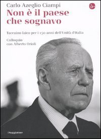 Non &egrave; il paese che sognavo. Taccuino laico per i 150 anni dell'Unit&agrave; d'Italia. Colloquio con Alberto Orioli